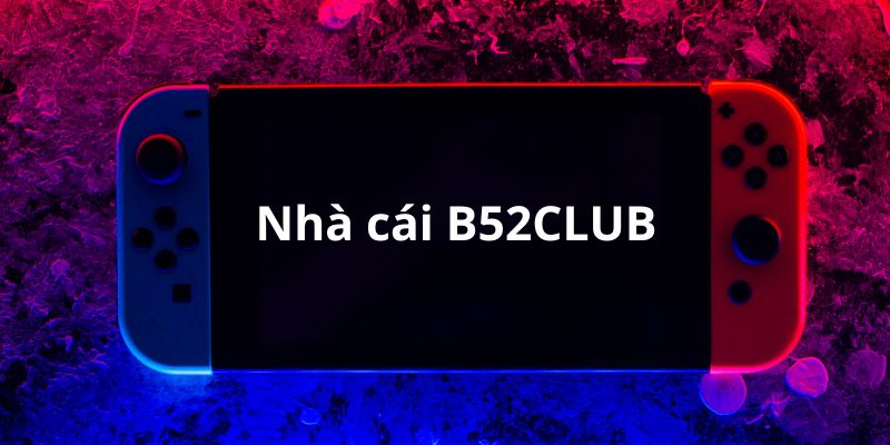 B52club - thương hiệu giải trí uy tín và chuyên nghiệp 